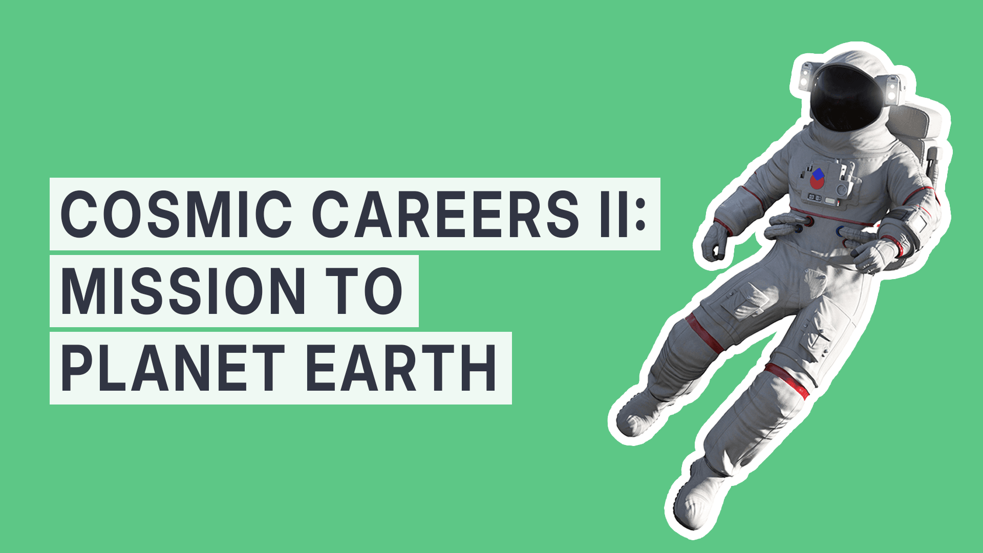Cosmic Careers II: Mission to Planet Earth