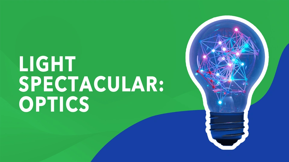 Light Spectacular: Optics video