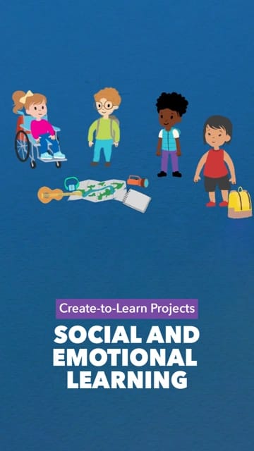 Create-to-Learn Projects: Social and Emotional Learning