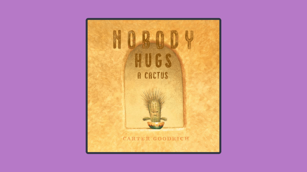 The cover of the book "Nobody Hugs a Cactus".